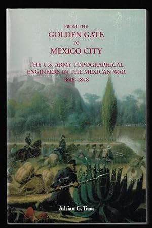 From the Golden Gate to Mexico City The US Army Topographical Engineers in the Mexican War 1846-1848