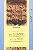 Bild des Verkufers fr Le Sucre Ou La Vie : Librez-vous Du Sucre Avant Qu'il Ne Rduise Votre Sant En Poussire zum Verkauf von RECYCLIVRE