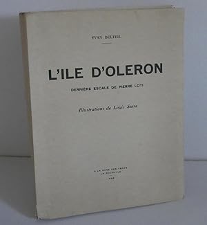 L'île d'Oleron, dernière escale de Pierre Loti. Illustrations de Louis Suire. A La Rose des vents...
