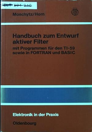 Handbuch zum Entwurf aktiver Filter : mit Programmen für d. TI-59 sowie in FORTRAN u. BASIC. Elek...