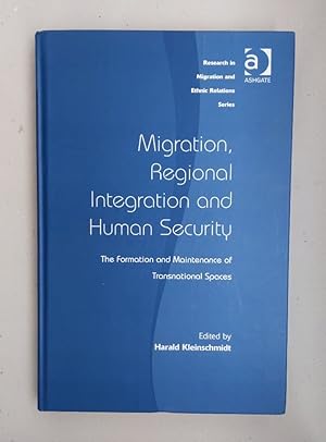 Imagen del vendedor de Migration, Regional Integration and Human Security: The Formation and Maintenance of Transnational Spaces (Research in Migration and Ethnic Relations). a la venta por Wissenschaftl. Antiquariat Th. Haker e.K