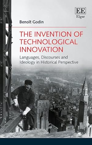 Imagen del vendedor de Invention of Technological Innovation : Languages, Discourses and Ideology in Historical Perspective a la venta por GreatBookPrices