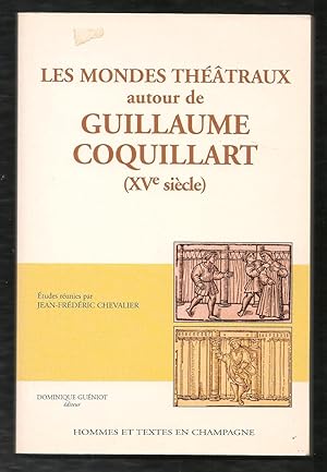 Les mondes théâtraux autour de Guillaume Coquillard ( XVe siècle)