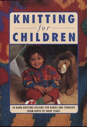 Seller image for KNITTING FOR CHILDREN : 48 HAND-KNITTING DESIGNS FOR BABIES AND TODDLERS FROM BIRTH TO THREE YEARS for sale by Dromanabooks