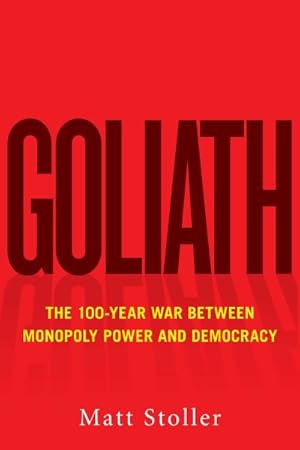Imagen del vendedor de Goliath : The 100-year War Between Monopoly Power and Democracy a la venta por GreatBookPrices