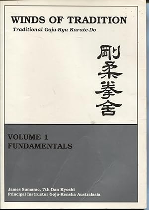 Winds of Tradition. Traditional Goju-Ryu Karate-Do. Volume 1 Fundamentals