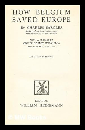 Seller image for How Belgium saved Europe / by Charles Sarolea. With a preface by Count Goblet d'Alviella and a map of Belguim for sale by MW Books