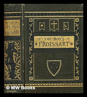 Imagen del vendedor de The boy's Froissart : being Sir John Froissart's Chronicles of adventure, battle, and custom in England, France, Spain, etc a la venta por MW Books