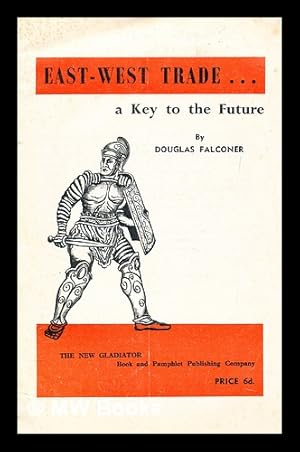 Imagen del vendedor de East-west trade -- : a key to the future a la venta por MW Books