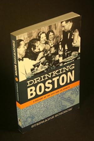 Bild des Verkufers fr Drinking Boston: a history of the city and its spirits. zum Verkauf von Steven Wolfe Books