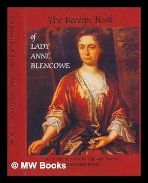 Seller image for The receipt book of Lady Ann Blencowe : seventeenth century cookery and home medicine / by Christina Stapley ; cookery editor, Jackie Wilson ; with a foreword and biographical note by Peter Blencowe ; edited by Jack Blencowe for sale by MW Books Ltd.