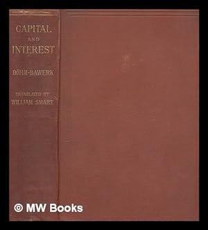 Seller image for Capital and interest : a critical history of economic theory / by Eugen von Bohm-Bawerk ; translated from the German, with a preface and analysis by William Smart for sale by MW Books Ltd.