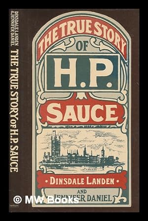 Seller image for The true history of H.P. sauce / Jennifer Daniel and Dinsdale Landen for sale by MW Books Ltd.