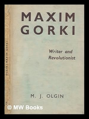 Seller image for Maxim Gorky, writer and revolutionist / / by Moissaye J. Olgin for sale by MW Books Ltd.