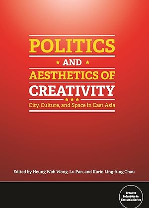 Bild des Verkufers fr Politics and Aesthetics of Creativity: City, Culture and Space in East Asia (Bridge21 Publications) zum Verkauf von Book Bunker USA
