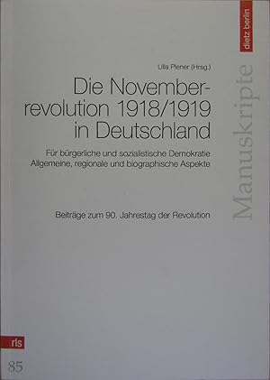 Imagen del vendedor de Die Novemberrevolution 1918/1919 in Deutschland fr brgerliche und sozialistische Demokratie. Allgemeine, regionale und biographische Aspekte. Beitrge zum 90. Jahrestag der Revolution. a la venta por Rotes Antiquariat