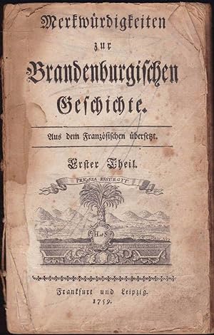 Merkwürdigkeiten zur Brandenburgischen Geschichte. Aus dem Französischen übersetzt. Errster bis D...