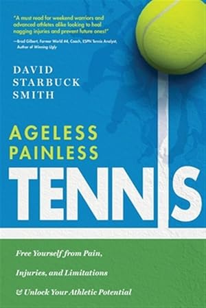 Bild des Verkufers fr Ageless Painless Tennis: Free Yourself from Pain, Injuries, and Limitations & Unlock Your Athletic Potential zum Verkauf von GreatBookPrices