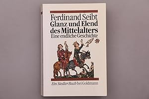 GLANZ UND ELEND DES MITTELALTERS. Eine endliche Geschichte