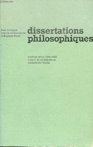 Bild des Verkufers fr Dissertations philosophiques - Sixime srie 1956-1962 - Tome 1 : La connaissance. zum Verkauf von Le-Livre