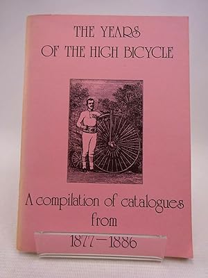 Imagen del vendedor de THE YEARS OF THE HIGH BICYCLE: A COMPILATION OF CATALOGUES FROM 1877-1886 a la venta por Stella & Rose's Books, PBFA