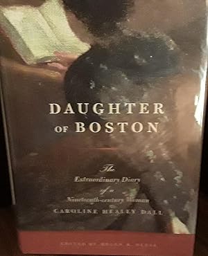 Daughter of Boston: The Extraordinary Diary of a Nineteenth-Century Woman - Caroline Healey Dall ...