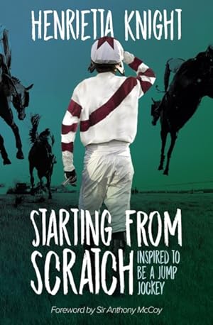 Seller image for Starting from Scratch : Inspired to Be a Jump Jockey for sale by GreatBookPrices