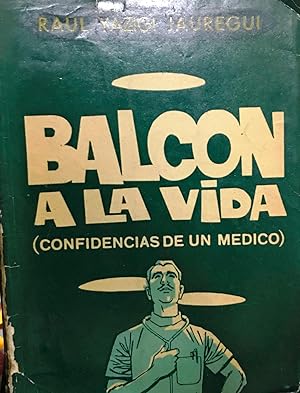 Balcón a la vida ( Confidencias de un médico ). Prólogo Diego Barros Ortíz