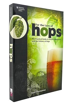 Imagen del vendedor de FOR THE LOVE OF HOPS The Practical Guide to Aroma, Bitterness and the Culture of Hops Brewing Elements a la venta por Rare Book Cellar