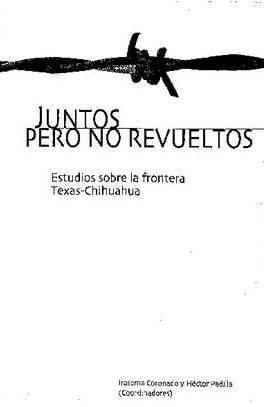 Imagen del vendedor de Juntos pero no revueltos: Estudios sobre la frontera Texas - Chihuahua a la venta por Alplaus Books