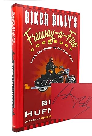 BIKER BILLY'S FREEWAY-A-FIRE COOKBOOK Life's Too Short to Eat Dull Food