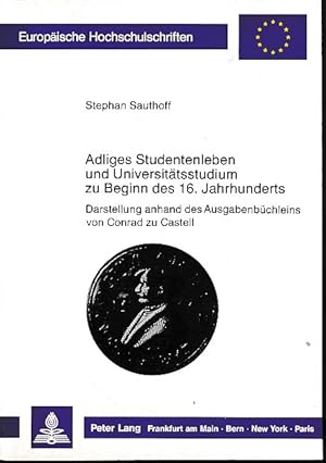 Imagen del vendedor de Adliges Studentenleben und Universittsstudium zu Beginn des 16. Jahrhunderts. Darstellung anhand des Ausgabenbchleins von Conrad zu Castell. Europische Hochschulschriften / Reihe 3 / Geschichte und ihre Hilfswissenschaften Bd. 367. a la venta por Fundus-Online GbR Borkert Schwarz Zerfa