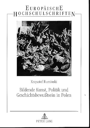 Bildende Kunst, Politik und Geschichtsbewußtsein in Polen. Ein Beitrag zur Erforschung der nation...