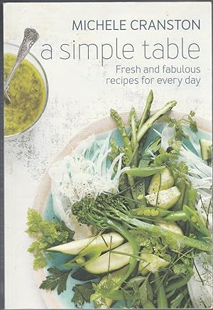 A SIMPLE TABLE. Fresh and Fabulous Recipes for Every Day