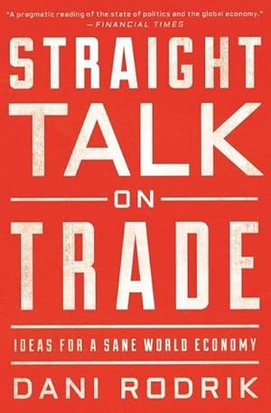 Bild des Verkufers fr Straight Talk on Trade : Ideas for a Sane World Economy zum Verkauf von AHA-BUCH GmbH