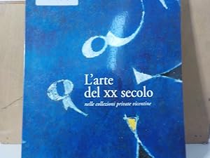 Bild des Verkufers fr L' arte del XX secolo nelle collezioni private vicentine Vicenza, 24 ottobre 1998 - 31 gennaio 1999, Basilica Palladiana. zum Verkauf von Antiquariat Bookfarm