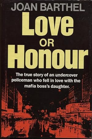 LOVE OR HONOUR : THE TRUE STORY OF AN UNDERCOVER POLICEMAN WHO FELL IN LOVE WITH THE MAFIA BOSS'S...