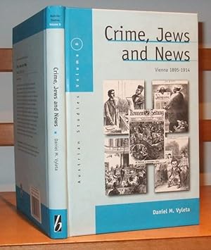 Crime, Jews and News: Vienna 1890-1914 (Austrian and Habsburg Studies)