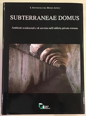 Subterraneae Domus: Ambieti residenziali e di servizio nell'edilizia privata romana.