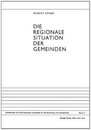 Die regionale Situation der Gemeinden. Robert Ofner / Schriftenreihe der Österreichischen Gesells...