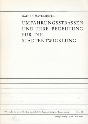 Umfahrungsstrassen und ihre Bedeutung für die Stadtentwicklung. Rainer Mayerhofer / Schriftenreih...