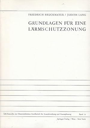 Grundlagen für eine Lärmschutzzonung. Friedrich Bruckmayer ; Judith Lang / Schriftenreihe der Öst...