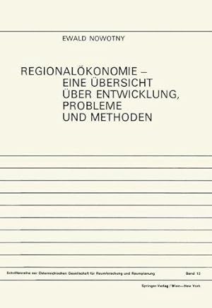 Regionalökonomie, eine Übersicht über Entwicklung, Probleme und Methoden. Ewald Nowotny / Schrift...