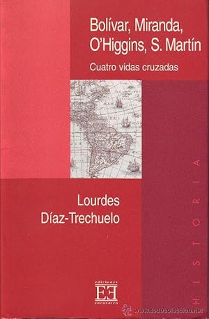 Bild des Verkufers fr Bolivar, Miranda, O'Higgins, S. Martn. Cuatro vidas cruzadas. Lourdes Daz Trechuelo zum Verkauf von Grupo Letras