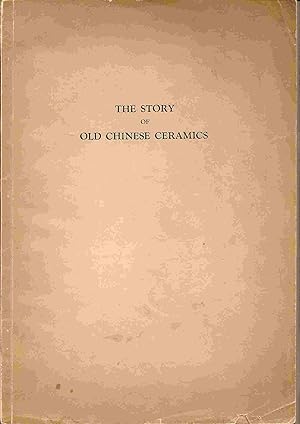 Imagen del vendedor de THE STORY OF OLD CHINESE CERAMICS a la venta por Ceramic Arts Library