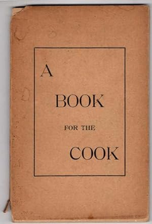 A Book for the Cook: Old Fashioned Receipts for New Fashioned Kitchens