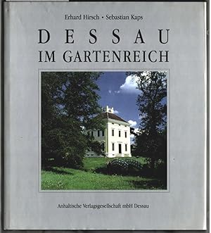 Dessau. Im Gartenreich des Fürsten Franz von Anhalt-Dessau. Text von Erhard Hirsch. Fotogr. von S...