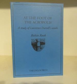Seller image for At the Foot of the Acropolis : A Study of Lawrence Durrell's Novels for sale by BRIMSTONES