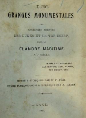 Image du vendeur pour Les Granges Monumentales des anciennes abbayes des dunes et de Ter Doest dans la Flandre Maritime. XIIIe sicle. Fermes de Bogaerde , Allaertshuizen, Hemme , Ter Doest, etc. Notes historiques par M V Fris, Etude d'archologie pitttoresque par A. Heins mis en vente par de KunstBurg