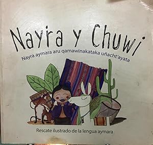 Nayra y Chuwi : rescate ilustrado de la lengua aymara = nayra aymara aru qamawinakataka uñacht´ay...